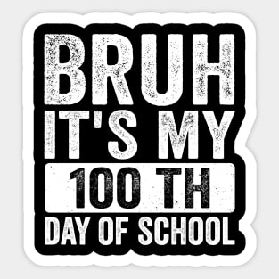 Bruh, It’s My 100th Day of School - Funny Teacher & Student Sticker